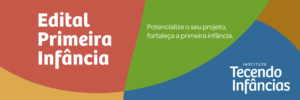 Instituto Tecendo Infâncias lança Edital Primeira Infância