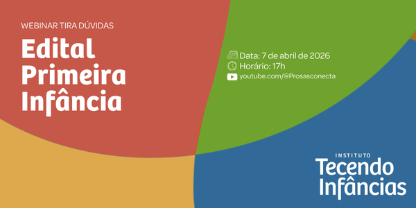 Webinar apresenta Edital Primeira Infância e orienta inscrições